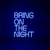Neon sign light reading “BRING ON THE NIGHT” in blue lettering