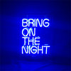 Neon sign light with stacked “BRING ON THE NIGHT” text in blue
