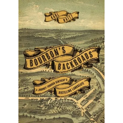 Bourbon's Backroads: A Journey Through Kentucky's Distilling Landscape - Hardcover